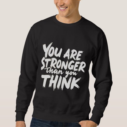 You Are Stronger Than You Think Sweatshirt (Vorderseite)