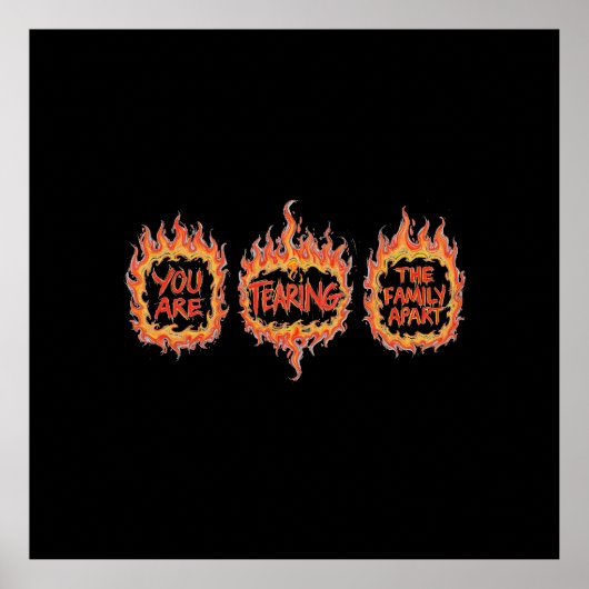 You Are Tearing This Family Apart Poster (Vorne)