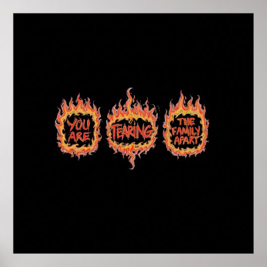 You Are Tearing This Family Apart Poster (Vorne)