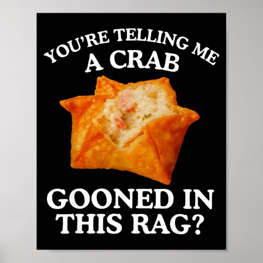 You Are Telling Me A Crab Gooned In This Rag  Poster (Vorne)