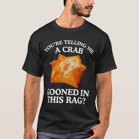 You Are Telling Me A Crab Gooned In This Rag T-Shirt (Vorderseite)