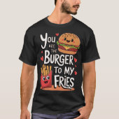 You Are The Burger To My Fries Funny Love Foodie T-Shirt (Vorderseite)