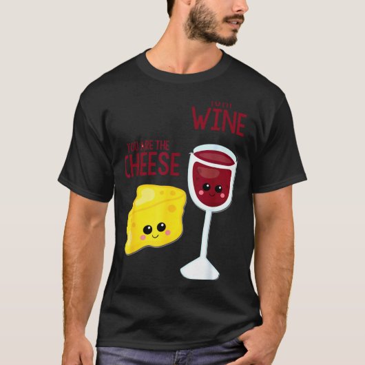 You Are The Cheese To My Wine Friend Valentine's D T-Shirt (Vorderseite)