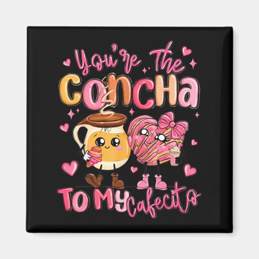 You Are The Concha To My Cafecito Funny Mexican Va Magnet (Vorne)