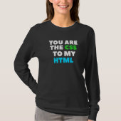 You Are The Css To My Html Web Developer Coding T-Shirt (Vorderseite)