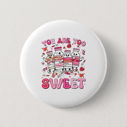 You Are Too Sweet Valentine Nurse Insulin Diabetes Button (Vorderseite)