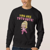 You are tutu cute Dancing Ballet Sweatshirt (Vorderseite)