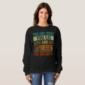 You Are What You Eat And I Eat Irresistible For Br Sweatshirt (Vorne ganz)