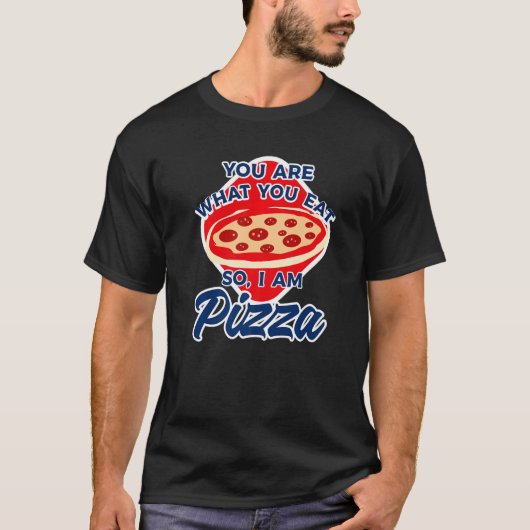 You Are What You Eat So I Am Pizza  2 T-Shirt (Vorderseite)