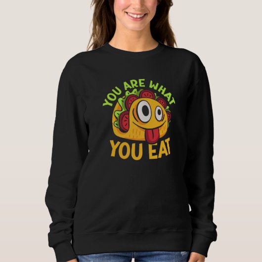 You Are What You Eat Sweatshirt (Vorderseite)
