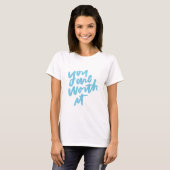 You are worth it T-Shirt (Vorne ganz)