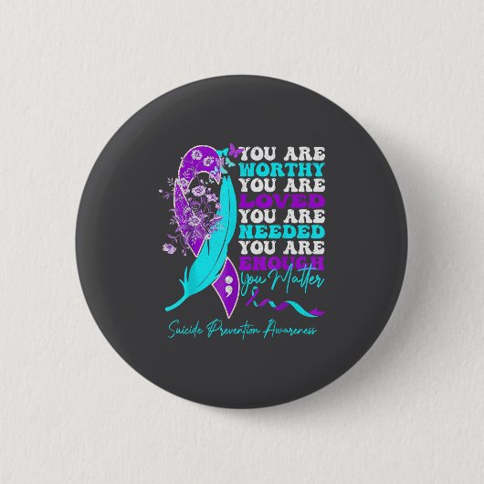 You Are Worthy Loved Needed Enough Suicide Prevent Button (Vorderseite)