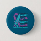 You Are Worthy Loved Needed Enough Suicide Prevent Button (Vorderseite)