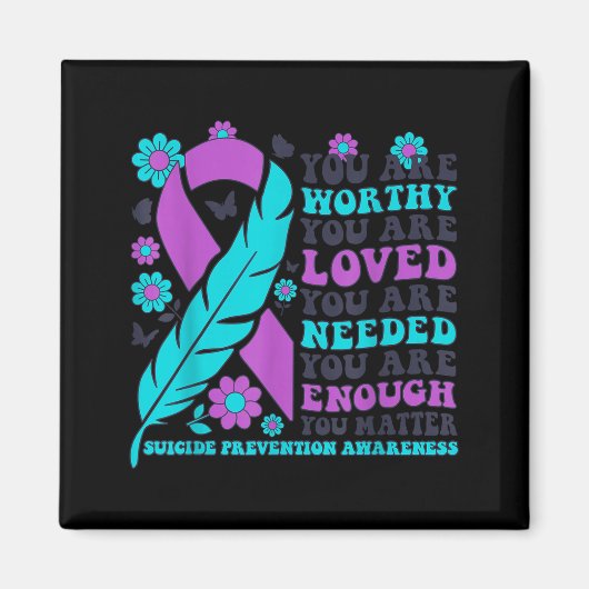 You Are Worthy Loved Needed Enough Suicide Prevent Magnet (Vorne)