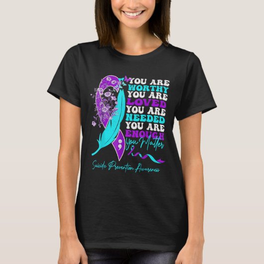 You Are Worthy Loved Needed Enough Suicide Prevent T-Shirt (Vorderseite)