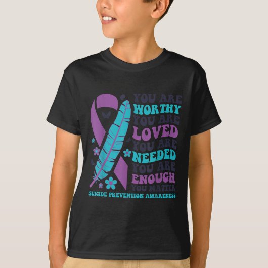 You Are Worthy Loved Needed Enough Suicide Prevent T-Shirt (Vorderseite)
