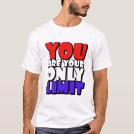 You Are Your Only Limit Bold Motivational Art. T-Shirt