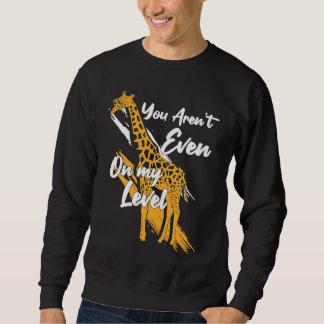 You Aren't Even On My Level Giraffe Sunglasses Wom Sweatshirt