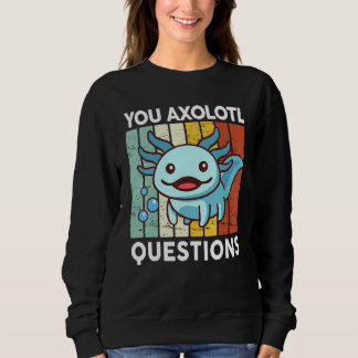 You Axolotl Questions Kid Axolotl Costume Cute Ax Sweatshirt