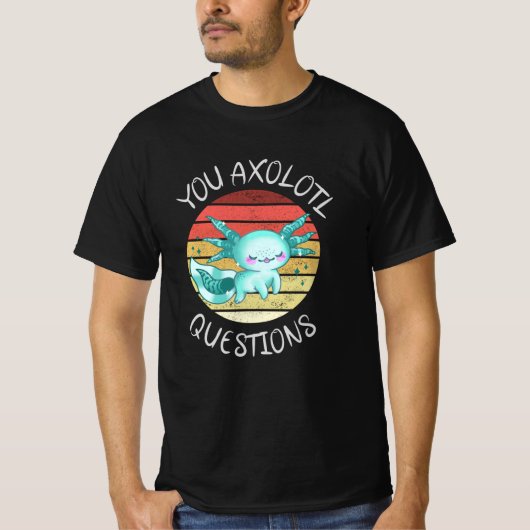 You axolotl questions T-Shirt (Vorderseite)
