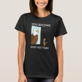 You Become What You Think Everything Is Mindset Fa T-Shirt (Vorderseite)
