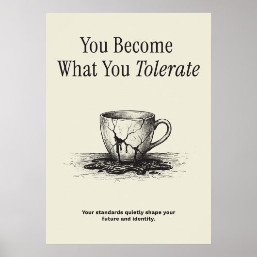You Become What You Tolerate Poster (Vorne)