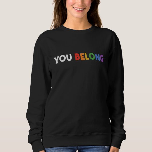 You Belong Rainbow Pride Lgbtq Gay Transgender Bi Sweatshirt (Vorderseite)