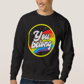 You Belong Rainbow Support Gay Pride LGBTQ Ally Co Sweatshirt (Vorderseite)