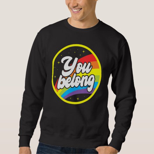You Belong Rainbow Support Gay Pride LGBTQ Ally Co Sweatshirt (Vorderseite)