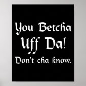 You Betcha Uff Da Don't Cha Know  Poster (Vorne)