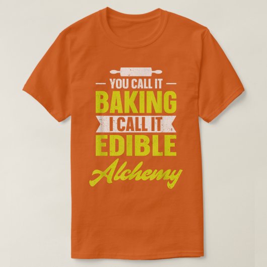 You call it baking I call it edible alchemy funny T-Shirt (Design vorne)