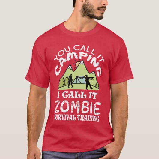 You call it camping I call it Zombie Survival frie T-Shirt (Vorderseite)