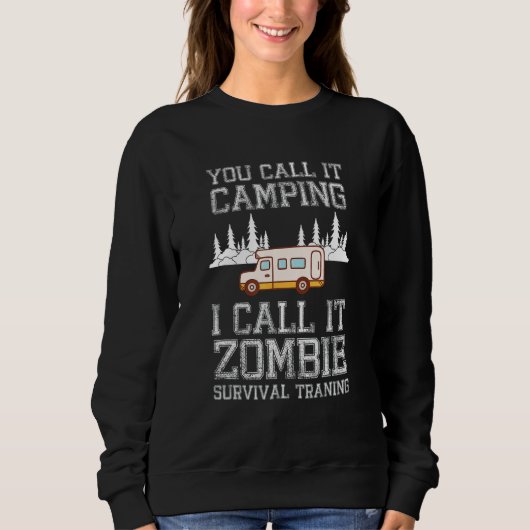 You Call It Camping I Call It Zombie Survival Trai Sweatshirt (Vorderseite)