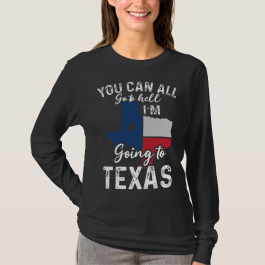 You Can All Go To Hell I'm Going To Texas Flag Vin T-Shirt (Vorderseite)