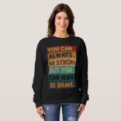 You Can Always be Strong Retro Sarcastic Inspirati Sweatshirt (Vorne ganz)