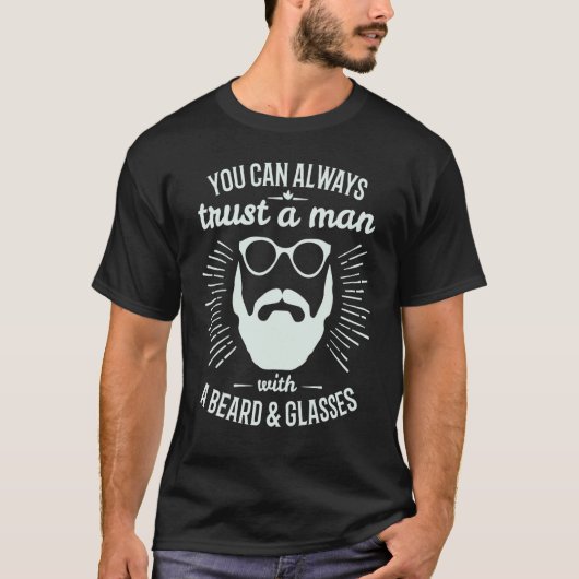 You Can Always Trust A Man With A Beard & Glasses  T-Shirt (Vorderseite)
