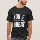 You Can Be Great T-Shirt (Vorderseite)