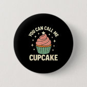 You Can Call Me Cupcake Cute Dessert Lover Gift  Button (Vorderseite)