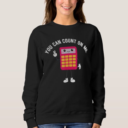 You Can Count On Me Calculator Math Teacher Sweatshirt (Vorderseite)