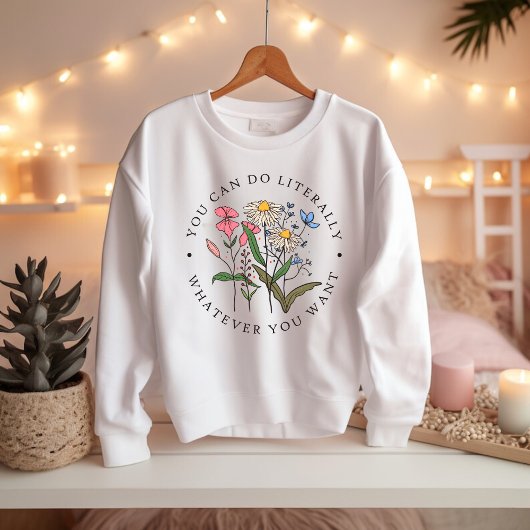 You Can Do Anything You Want, Wildflowers Sweatshirt