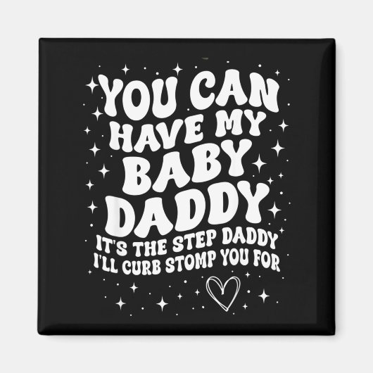 You Can Have My Baby Daddy It's The Step Daddy I'l Magnet (Vorne)