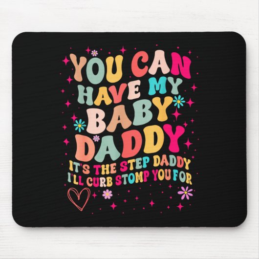 You Can Have My Baby Daddy It's The Step Daddy I'l Mousepad (Vorne)