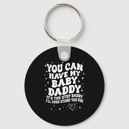 You Can Have My Baby Daddy It's The Step Daddy I'l Schlüsselanhänger (Vorderseite)