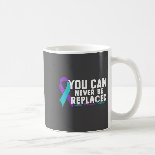 You Can Never Be Replaced Suicide Prevention Aware Kaffeetasse (Rechts)