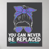 You Can Never Be Replaced Suicide Prevention Aware Poster (Vorne)
