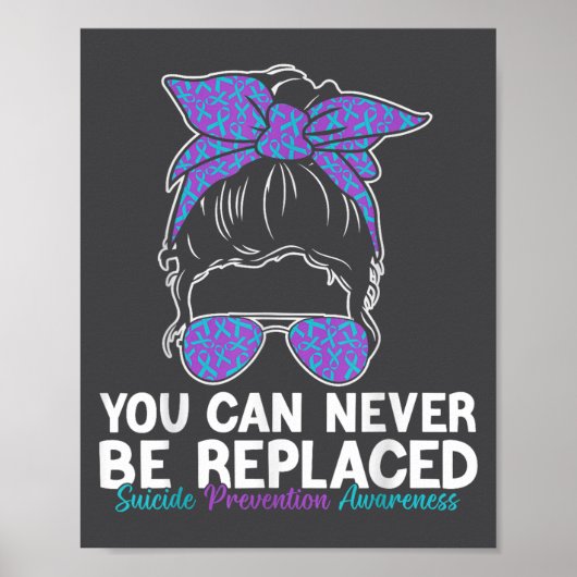 You Can Never Be Replaced Suicide Prevention Aware Poster (Vorne)