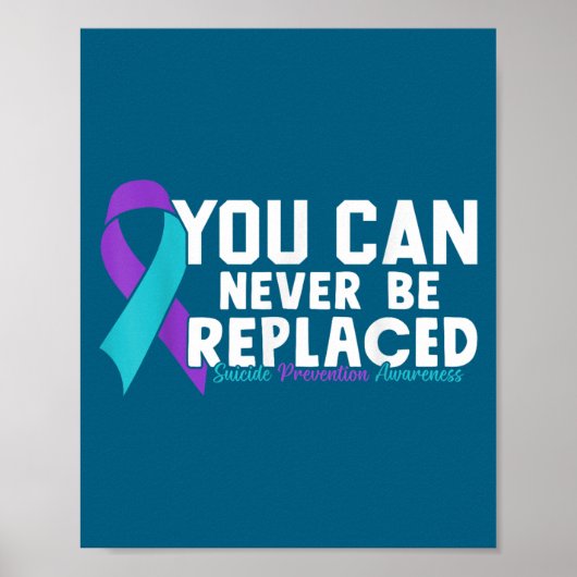 You Can Never Be Replaced Suicide Prevention Aware Poster (Vorne)