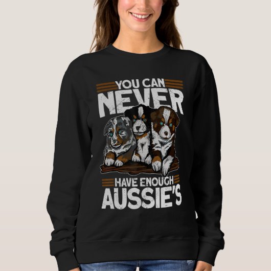You Can Never Have Enough Aussies   Australian She Sweatshirt (Vorderseite)