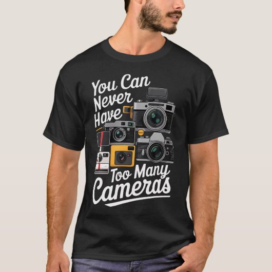 You Can Never Have Too Many Cameras Lover Funny Ph T-Shirt (Vorderseite)