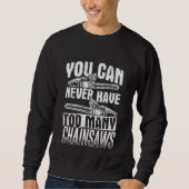 You can never have too many Chainsaws Sweatshirt (Vorderseite)
